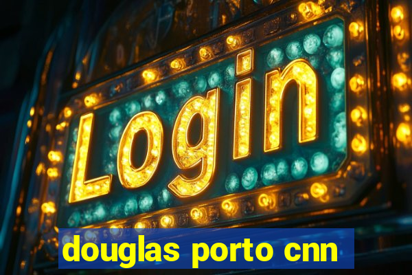 douglas porto cnn